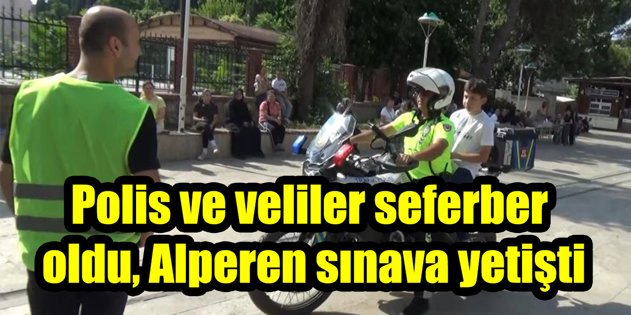Polis ve veliler seferber  oldu, Alperen sınava yetişti