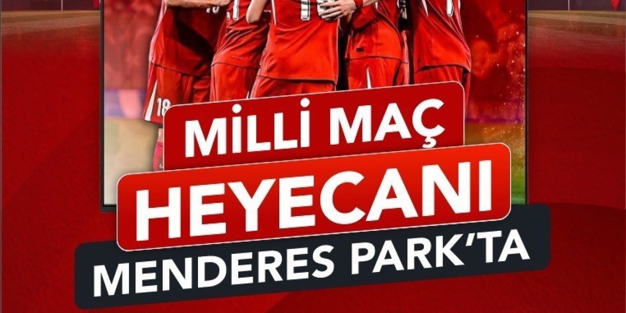 Efeler’de milli maç coşkusu Menderes Park’ta yaşanacak