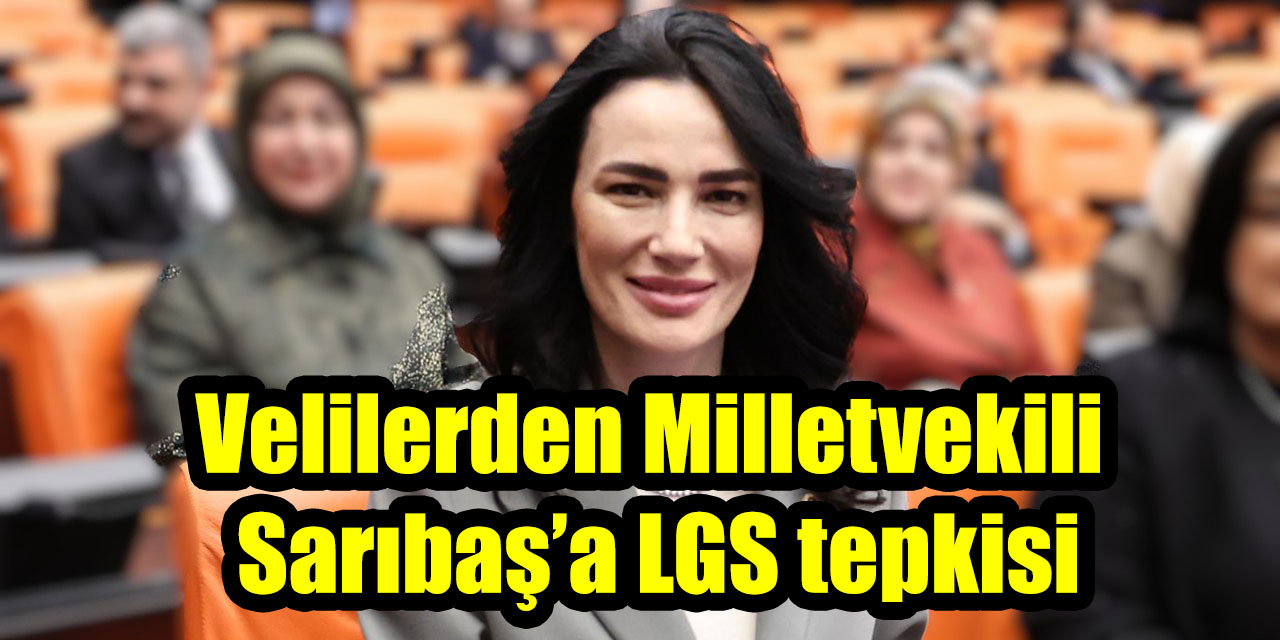 Velilerden Milletvekili  Sarıbaş’a LGS tepkisi