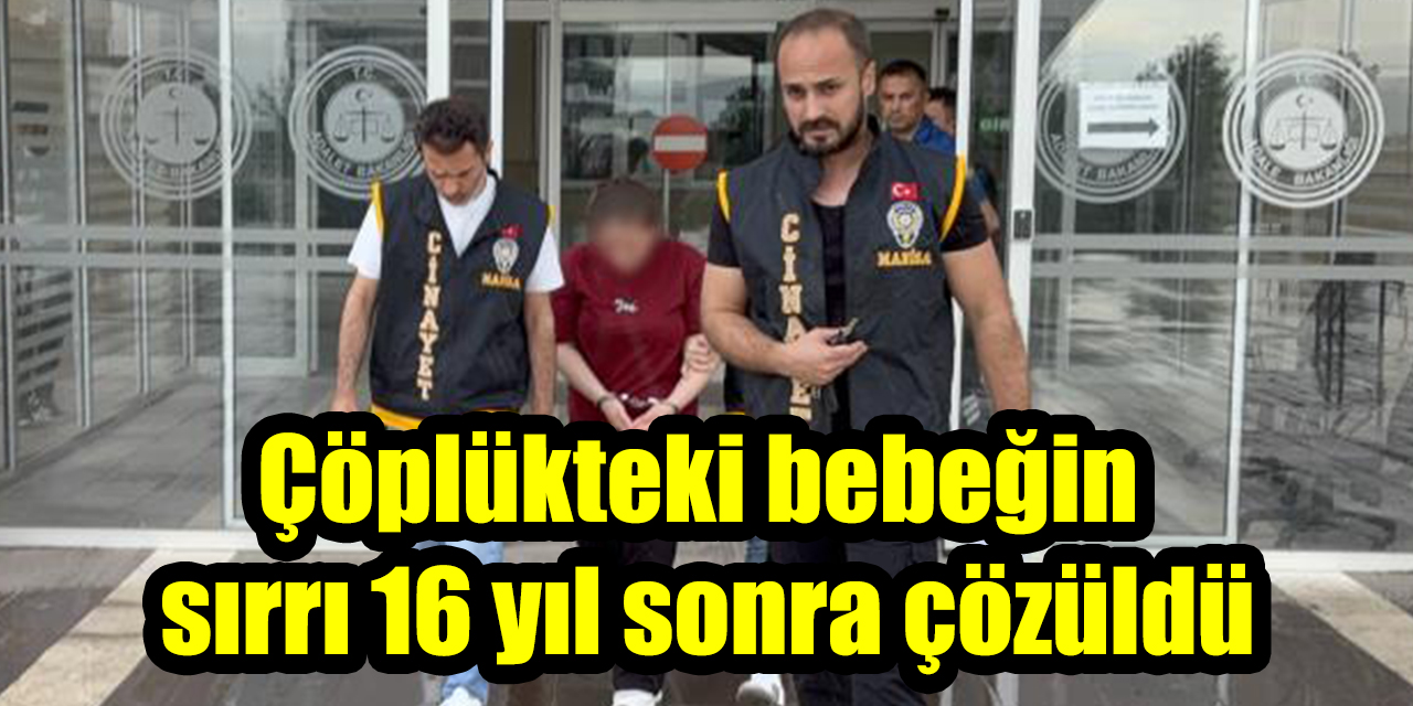 Çöplükteki bebeğin sırrı 16 yıl sonra çözüldü
