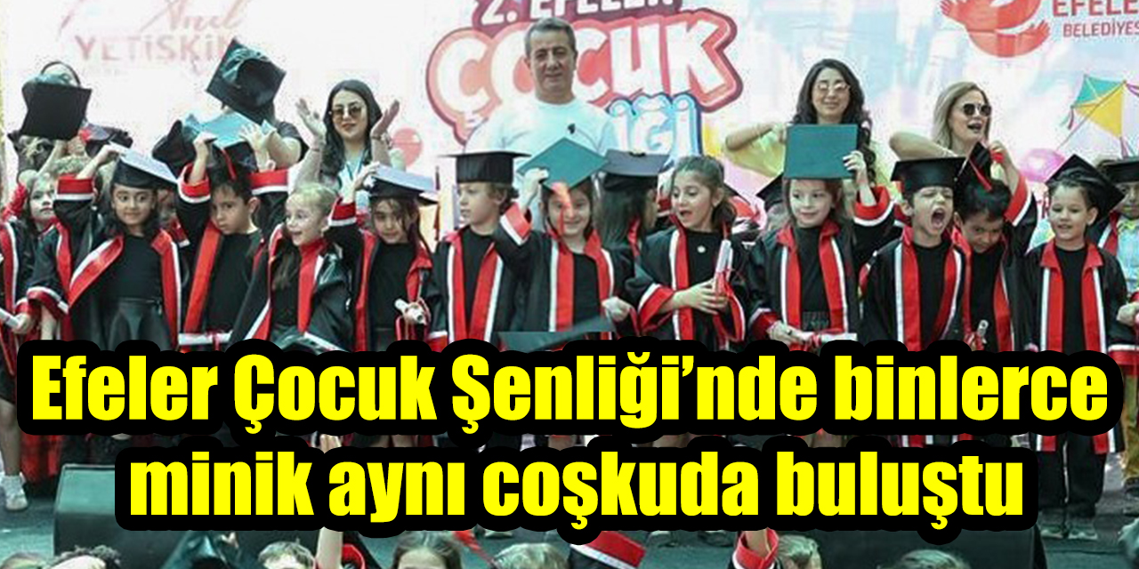 Efeler Çocuk Şenliği’nde binlerce minik aynı coşkuda buluştu