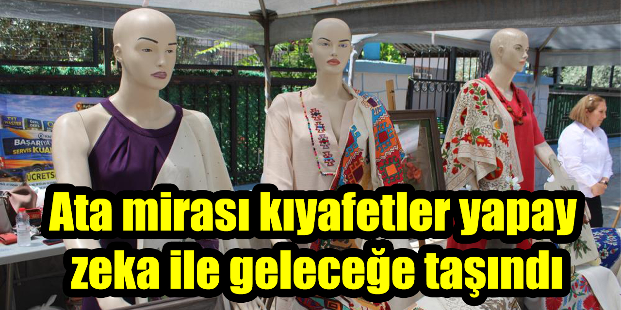 Ata mirası kıyafetler yapay zeka ile geleceğe taşındı