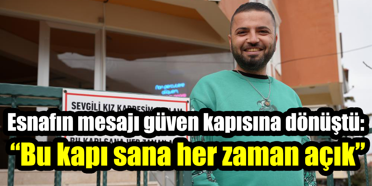 Esnafın mesajı güven kapısına dönüştü: “Bu kapı sana her zaman açık”