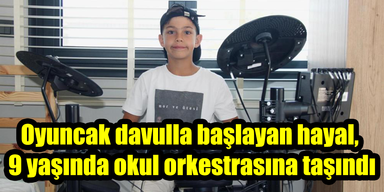 Oyuncak davulla başlayan hayal, 9 yaşında okul orkestrasına taşındı