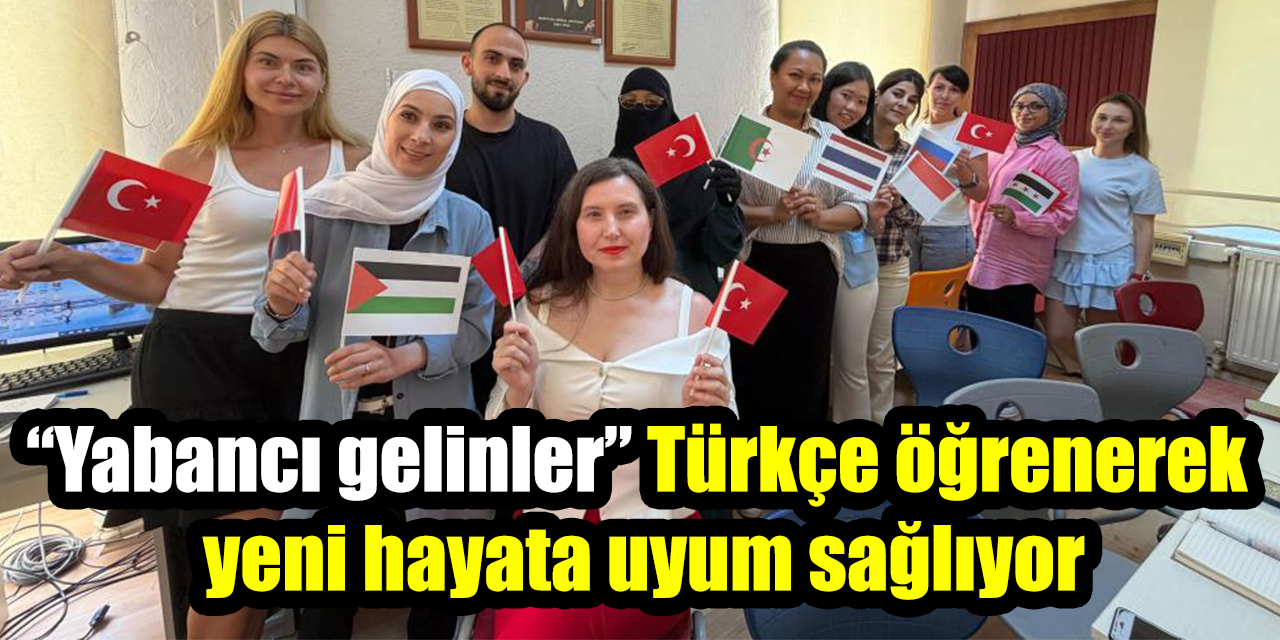 “Yabancı gelinler” Türkçe öğrenerek yeni hayata uyum sağlıyor