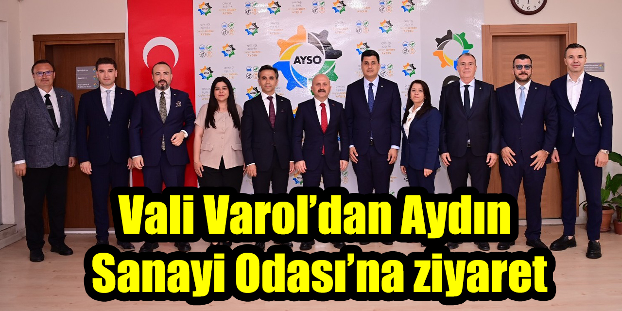 Vali Varol’dan Aydın Sanayi Odası’na ziyaret