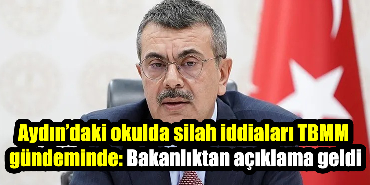 Aydın’daki okulda silah iddiaları TBMM  gündeminde: Bakanlıktan açıklama geldi