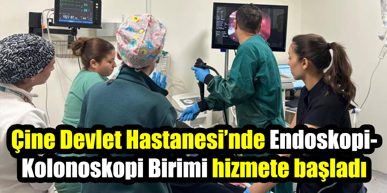 Çine Devlet Hastanesi’nde Endoskopi- Kolonoskopi Birimi hizmete başladı