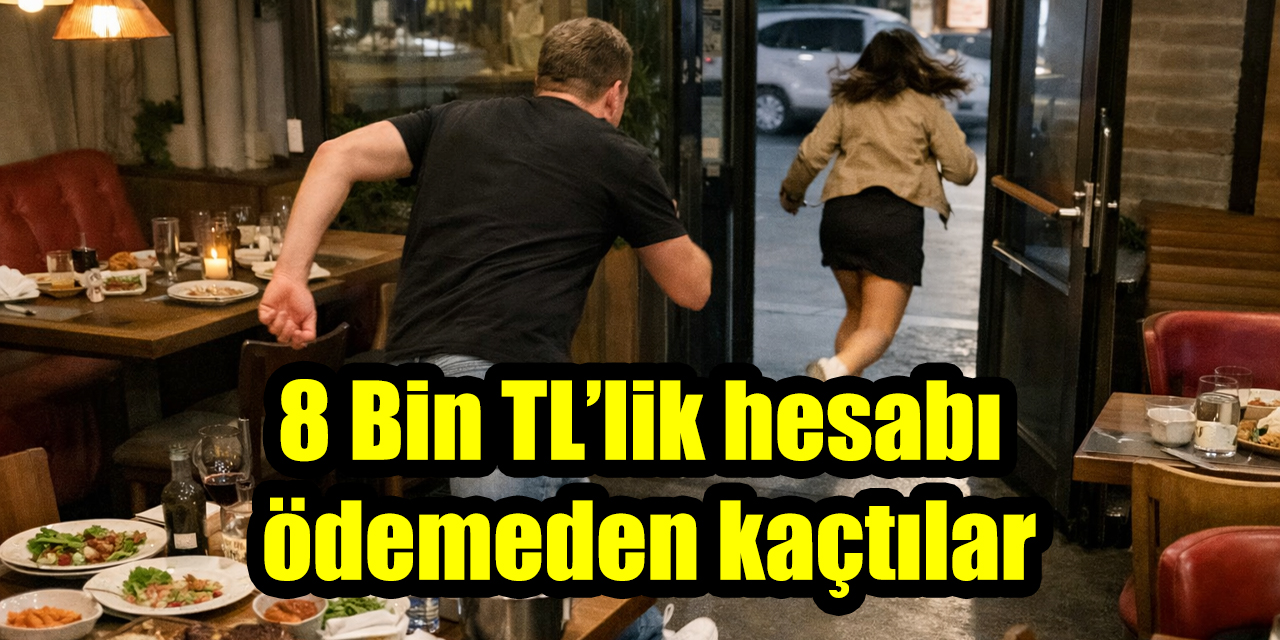 8 Bin TL’lik hesabı ödemeden kaçtılar