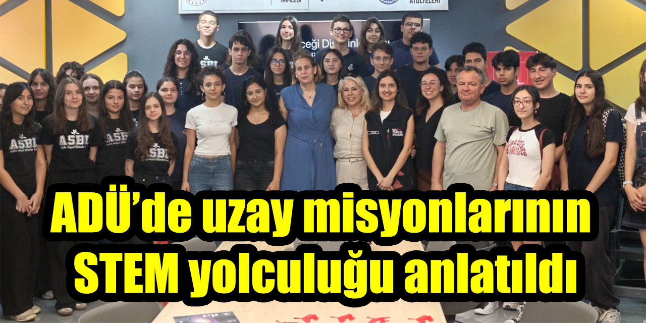 ADÜ’de uzay misyonlarının STEM yolculuğu anlatıldı