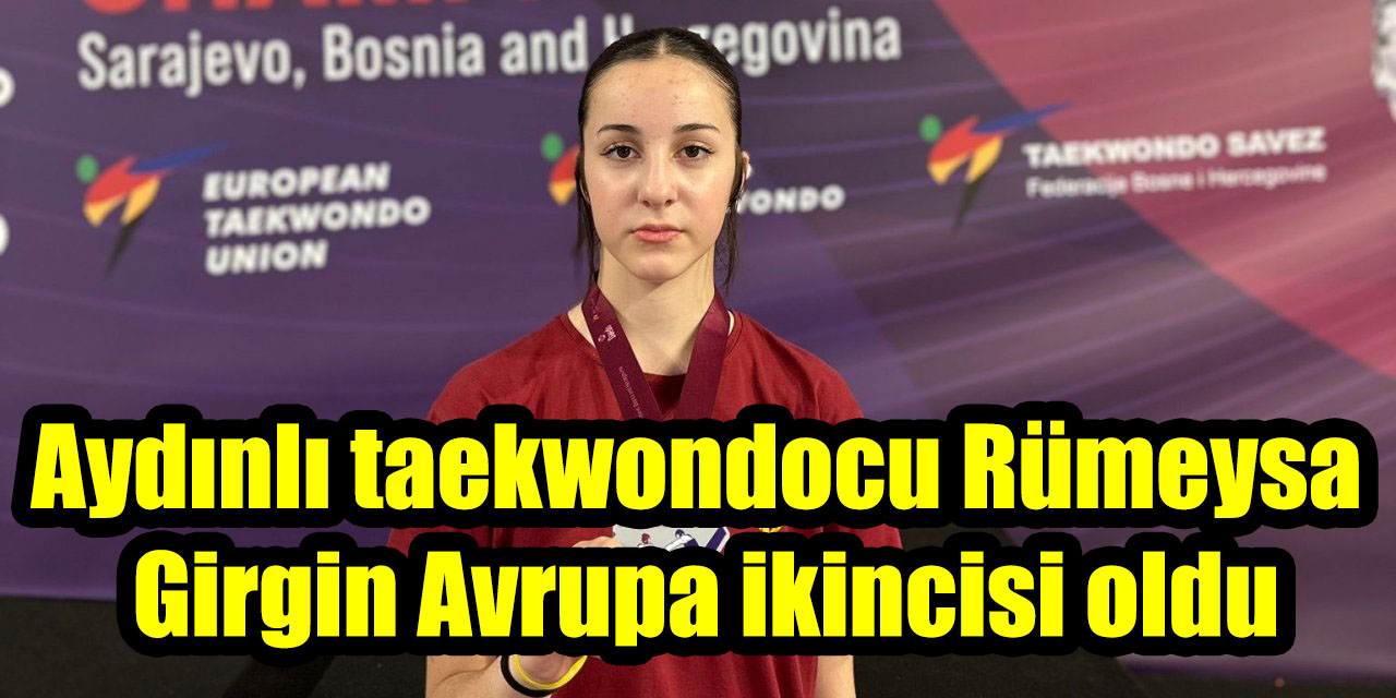 Aydınlı taekwondocu Rümeysa Girgin Avrupa ikincisi oldu
