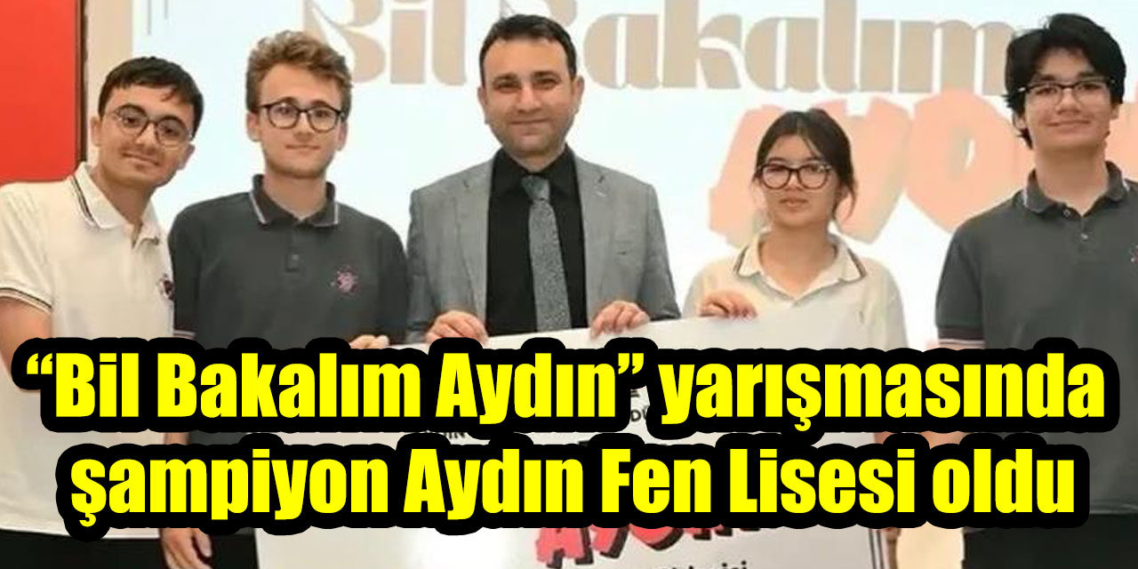 “Bil Bakalım Aydın” yarışmasında şampiyon Aydın Fen Lisesi oldu