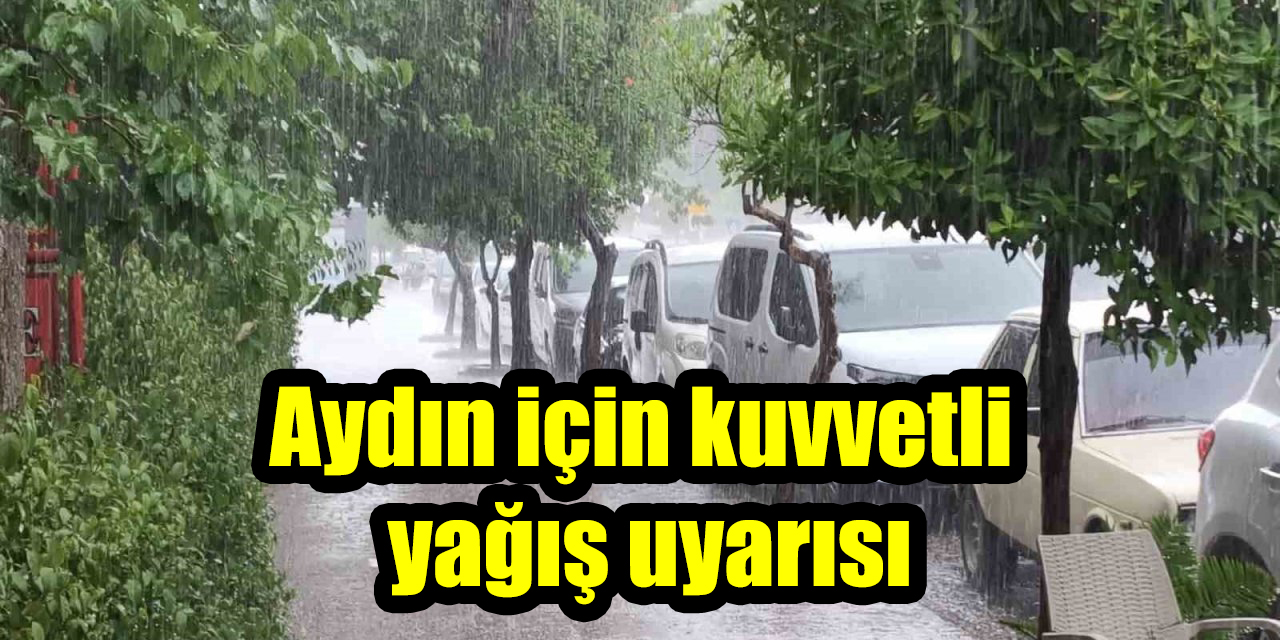Aydın için kuvvetli yağış uyarısı