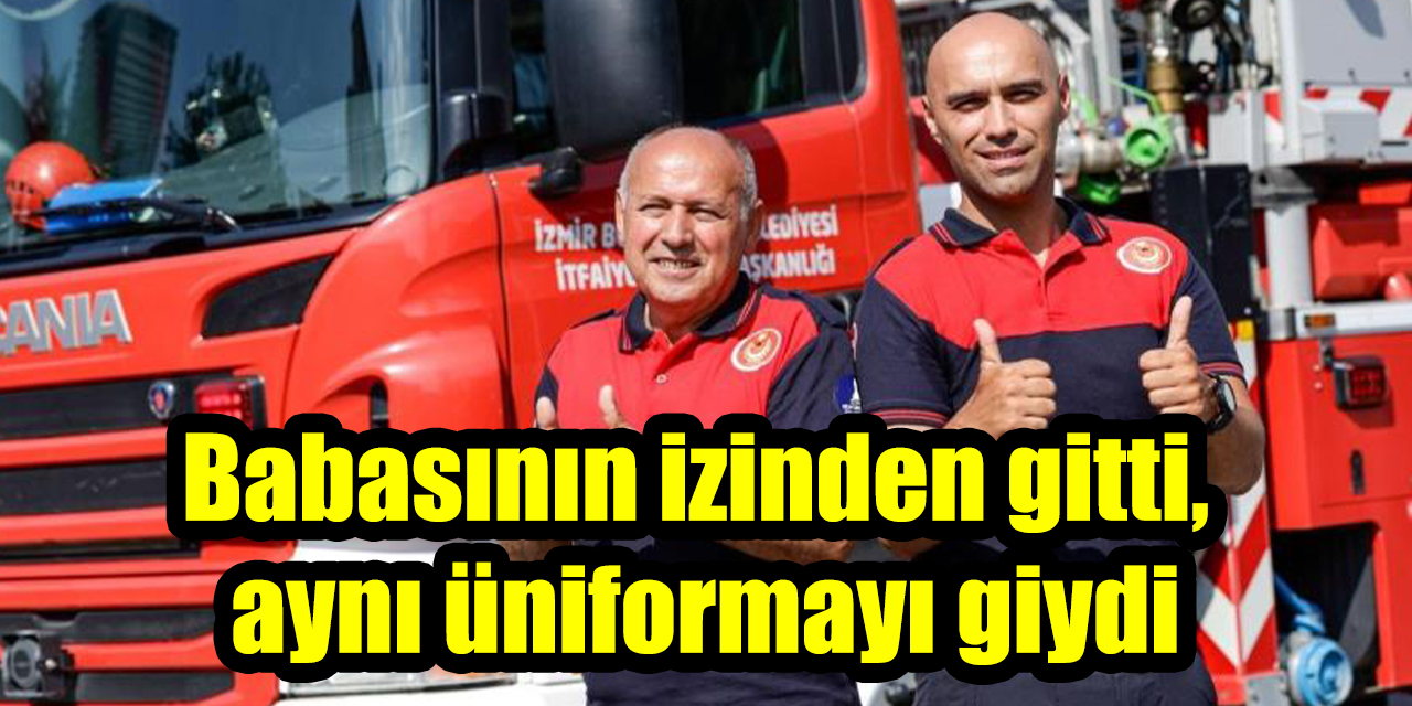 Babasının izinden gitti, aynı üniformayı giydi