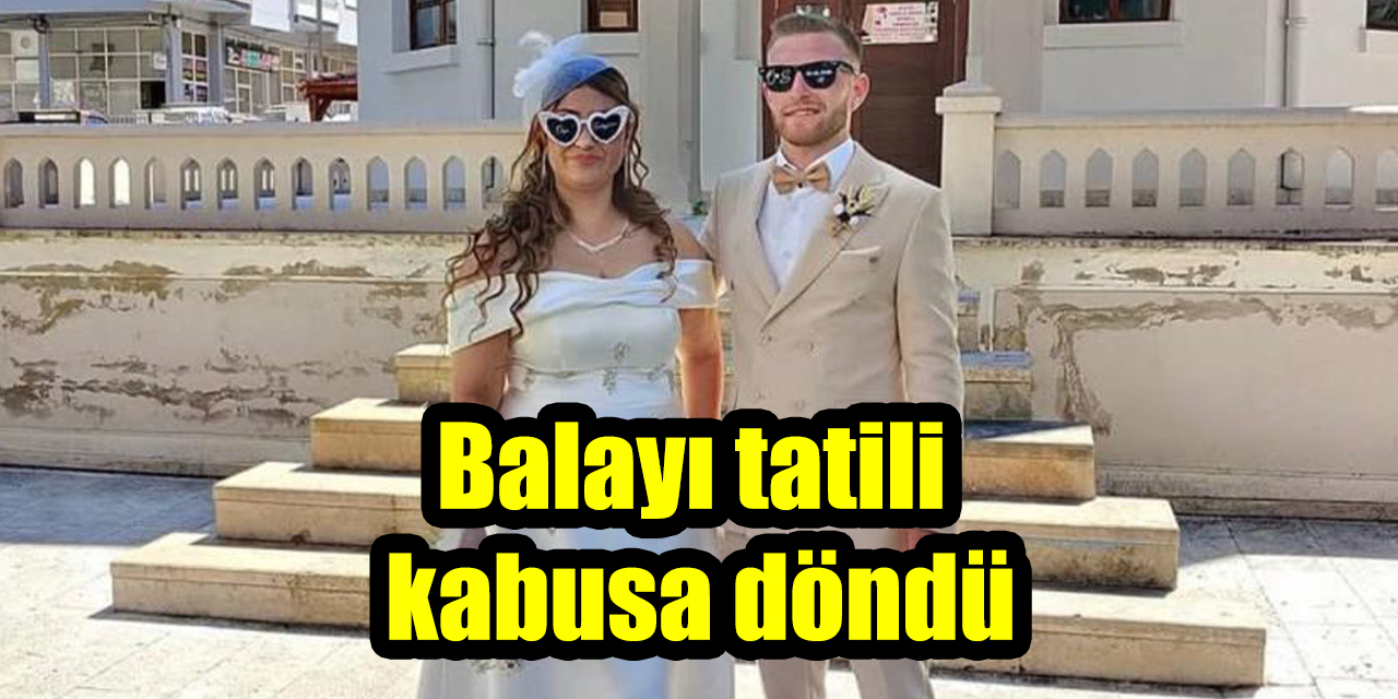 Balayı tatili kabusa döndü