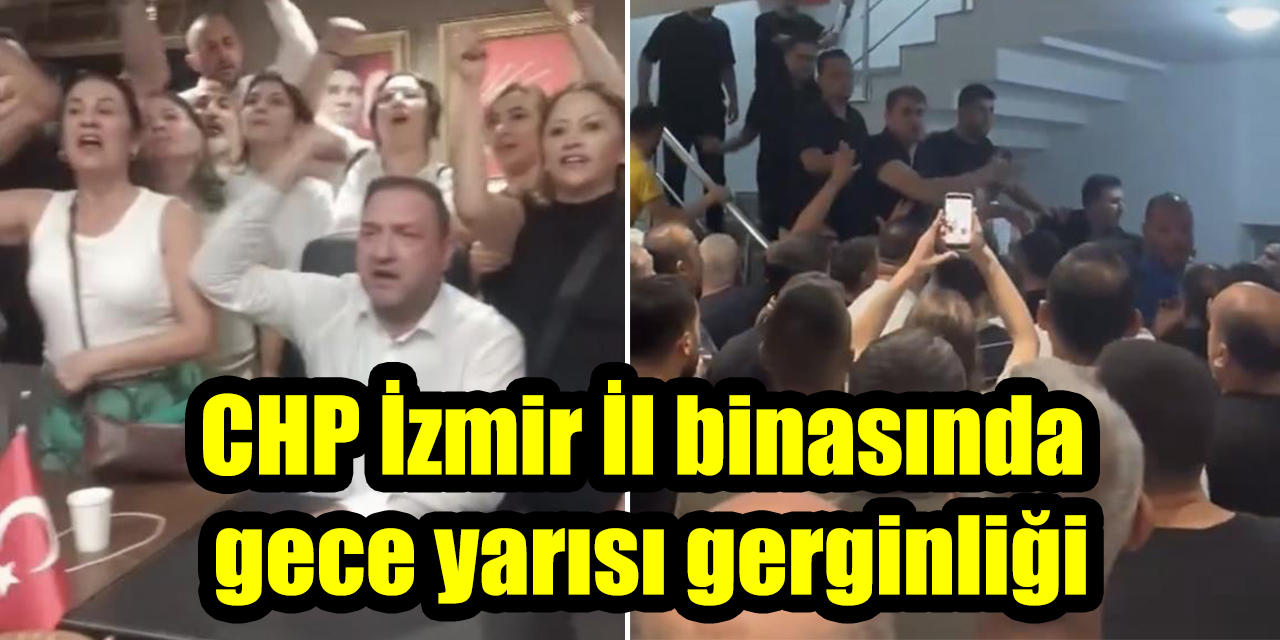 CHP İzmir İl binasında  gece yarısı gerginliği