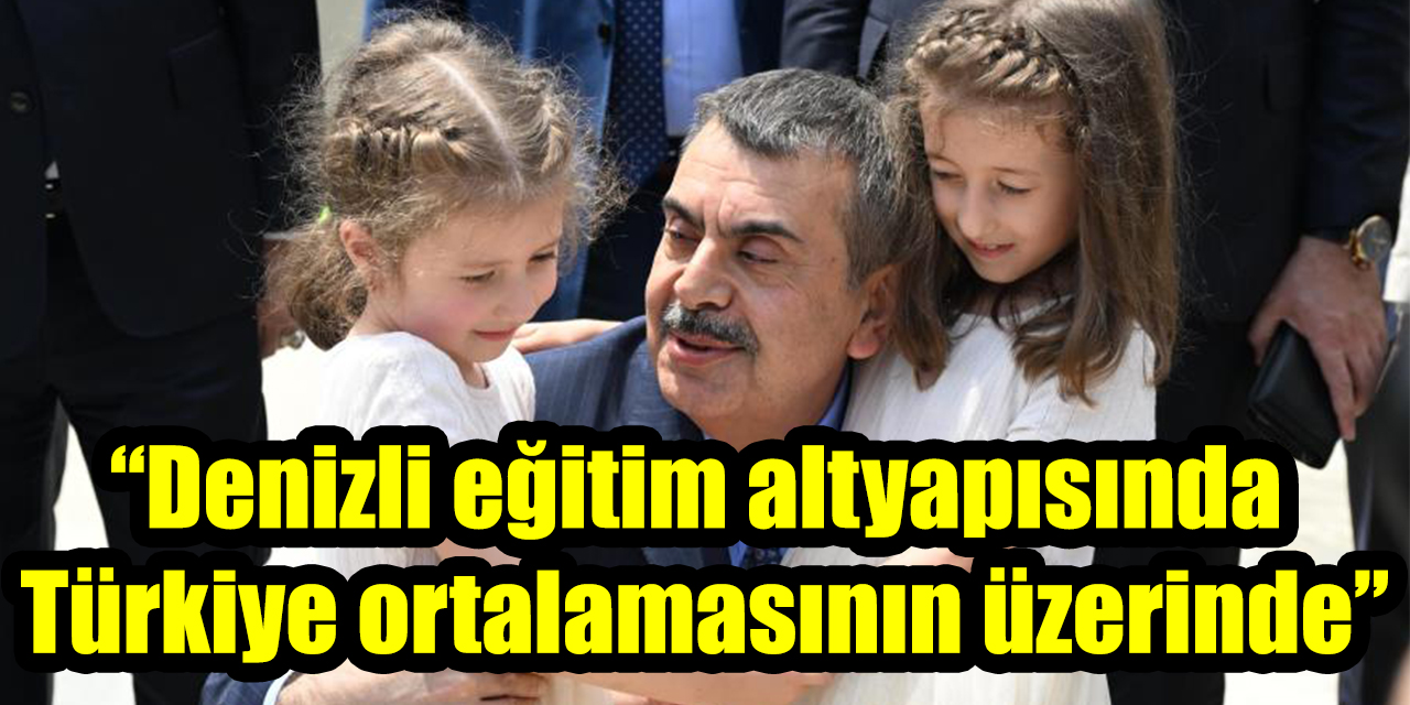 "Denizli eğitim altyapısında Türkiye ortalamasının üzerinde"