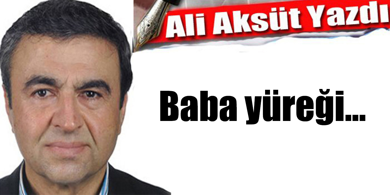 Baba yüreği…