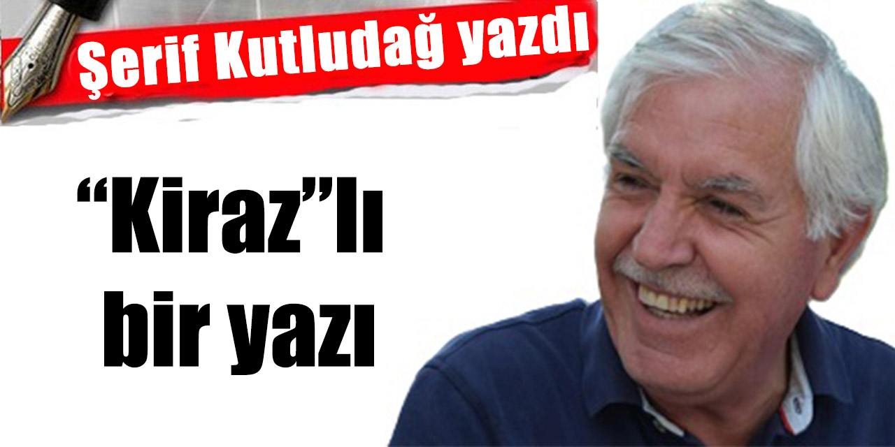 “Kiraz”lı bir yazı