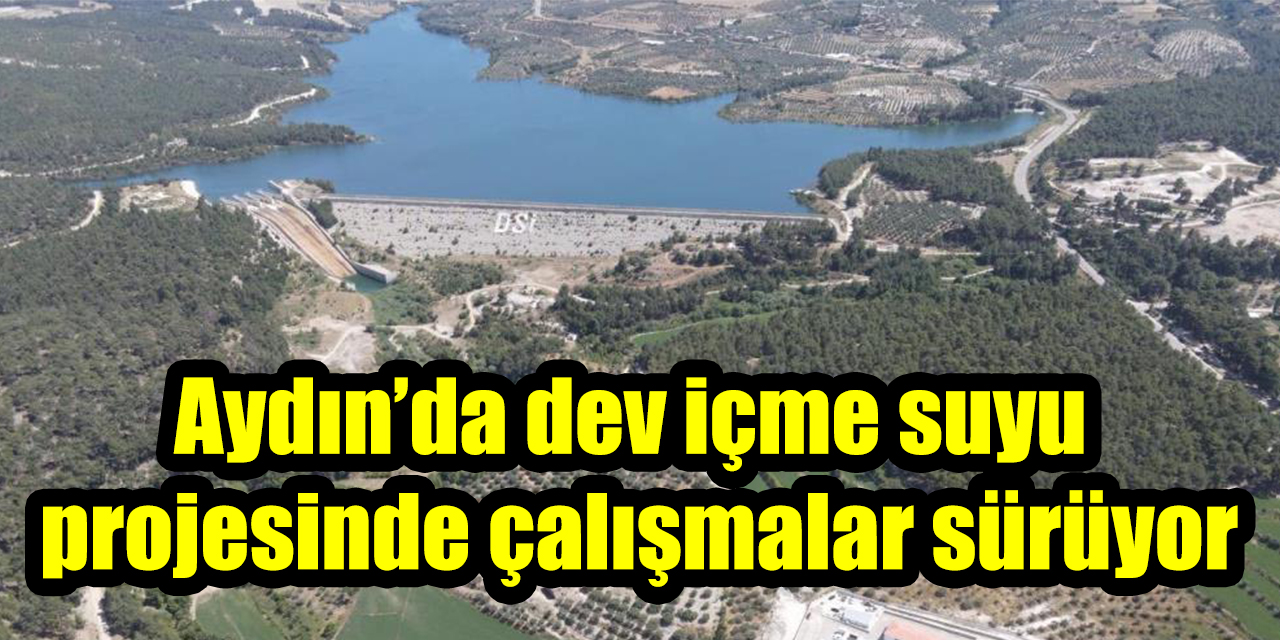 Aydın’da dev içme suyu projesinde çalışmalar sürüyor