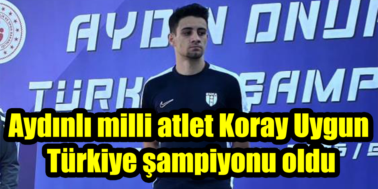 Aydınlı milli atlet Koray Uygun Türkiye şampiyonu oldu