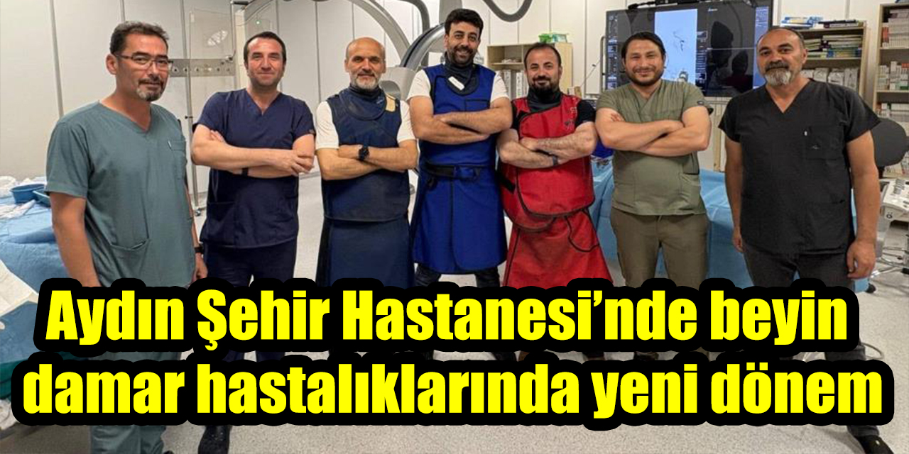 Aydın Şehir Hastanesi’nde beyin damar hastalıklarında yeni dönem