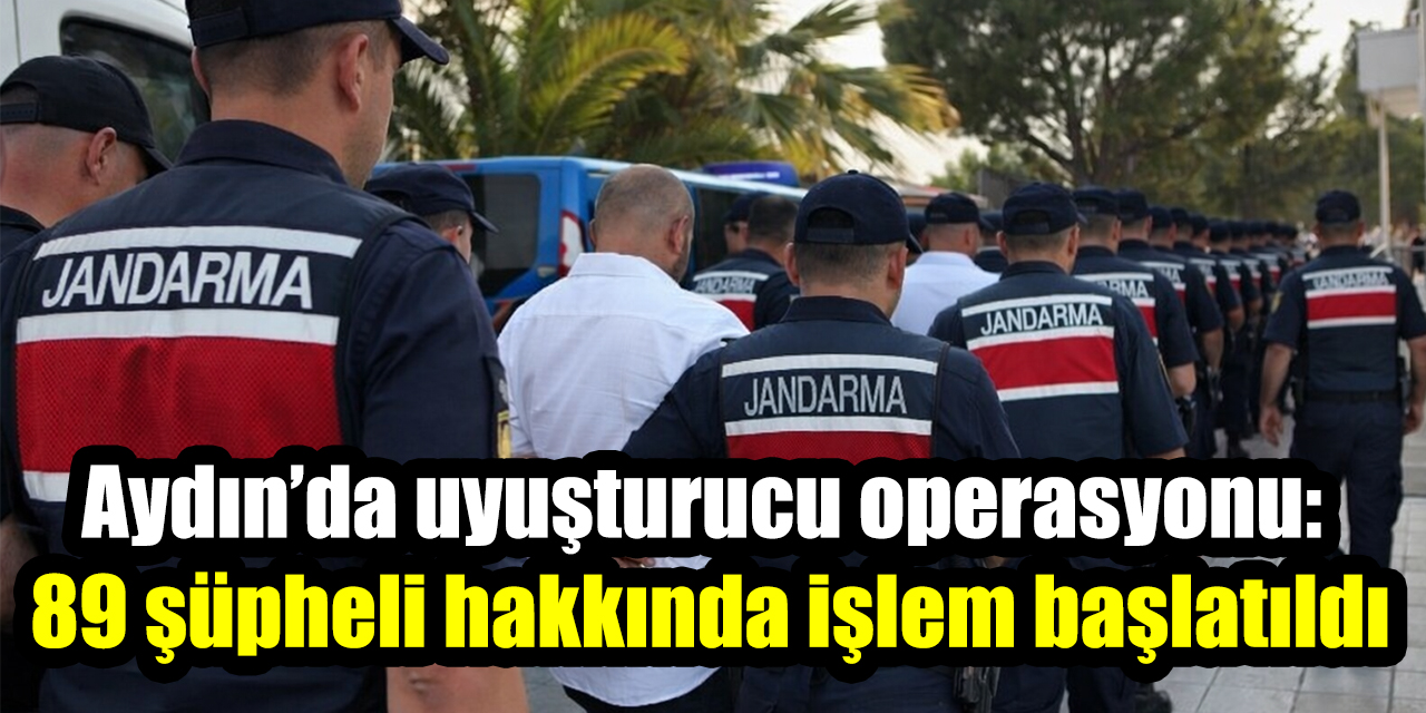 Aydın’da uyuşturucu operasyonu: 89 şüpheli hakkında işlem başlatıldı