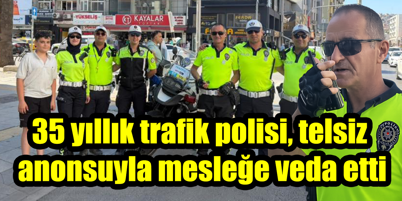 35 yıllık trafik polisi, telsiz  anonsuyla mesleğe veda etti