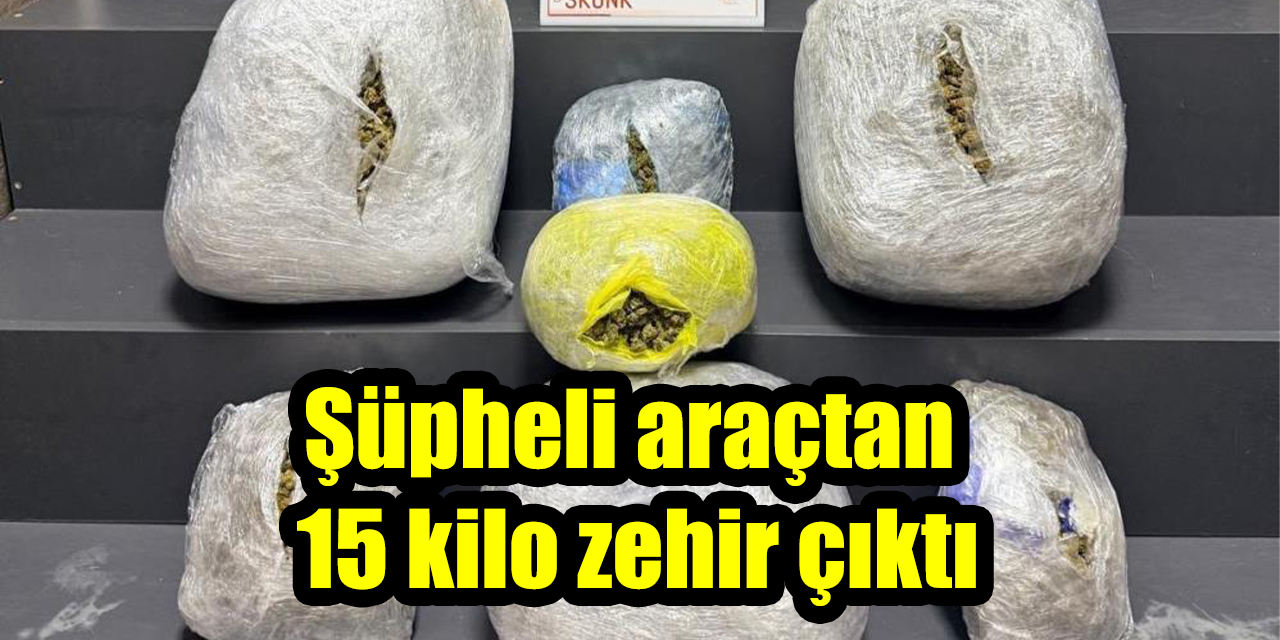 Şüpheli araçtan  15 kilo zehir çıktı