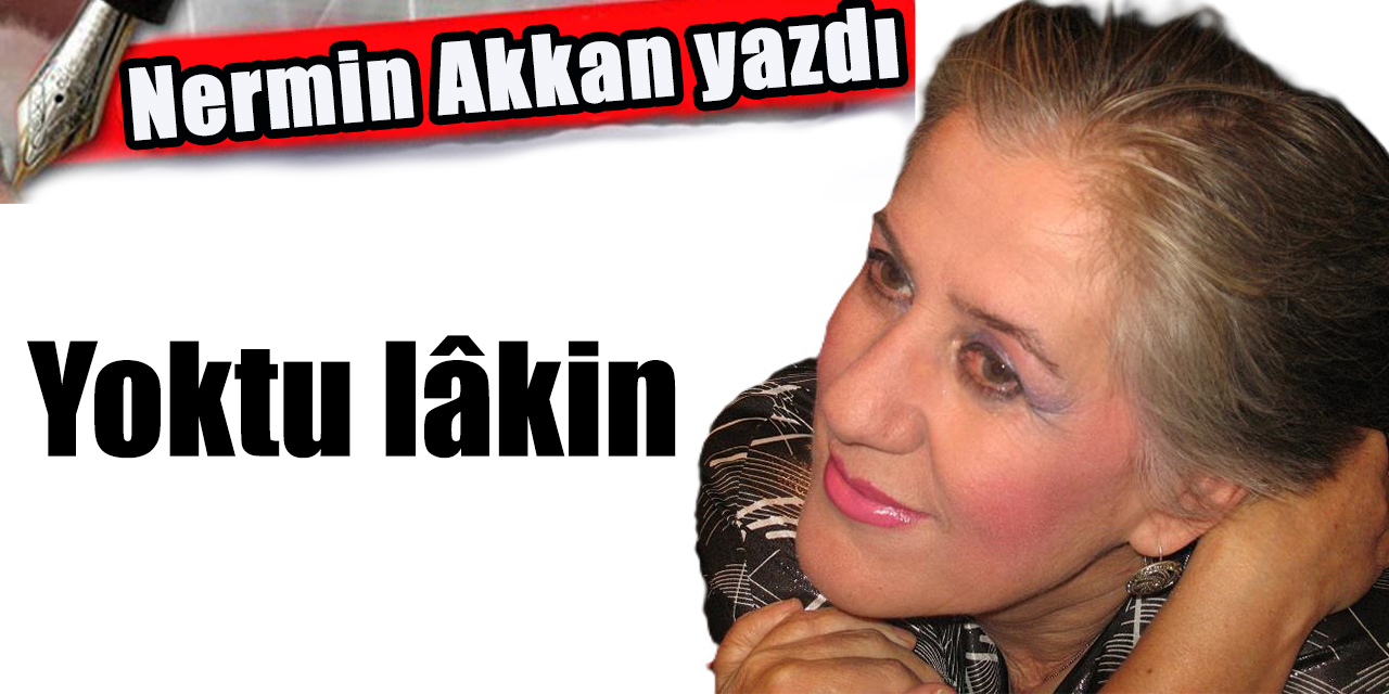 Yoktu lâkin
