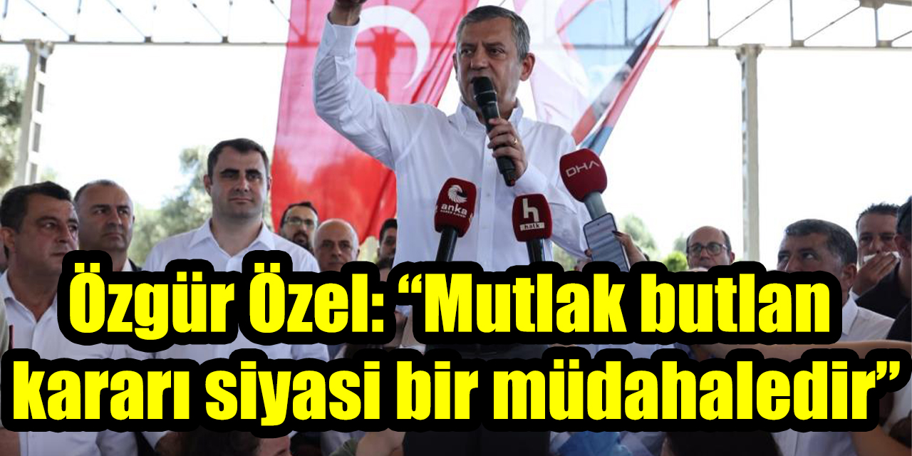 Özgür Özel: “Mutlak butlan kararı siyasi bir müdahaledir, halkın iradesini savunacağız”