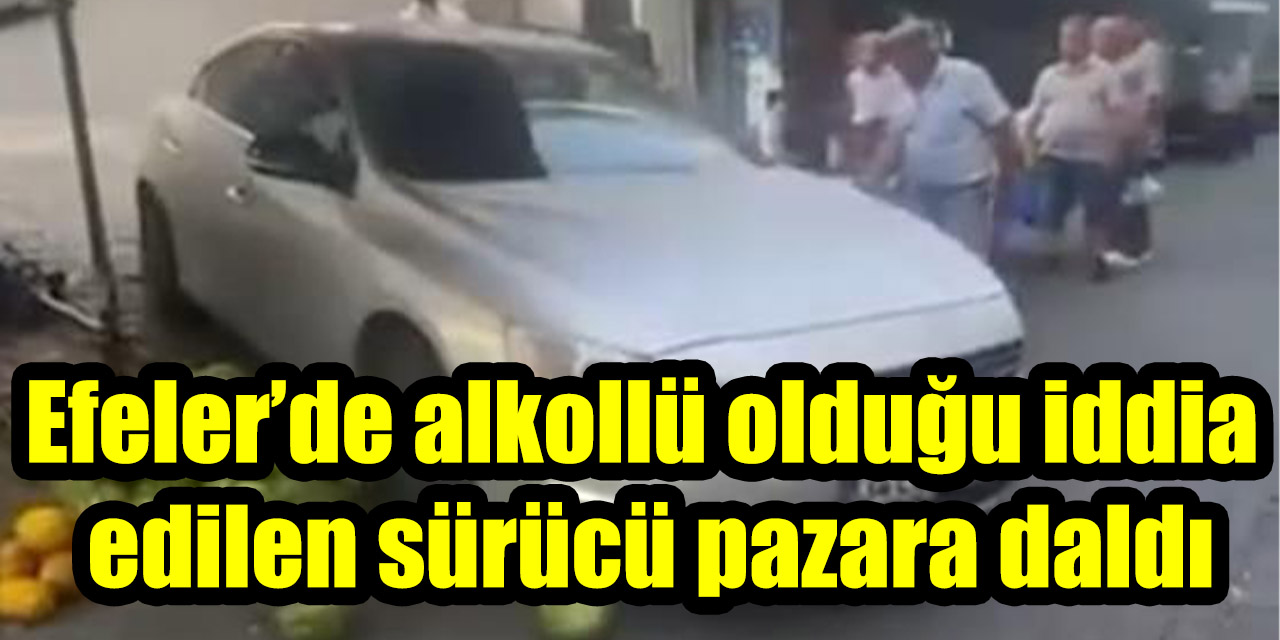 Efeler’de alkollü olduğu iddia edilen sürücü pazara daldı