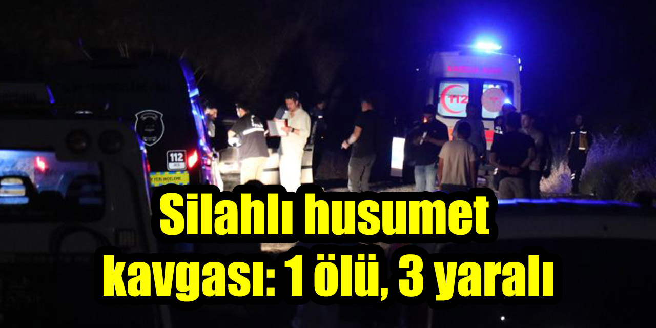 Silahlı husumet  kavgası: 1 ölü, 3 yaralı