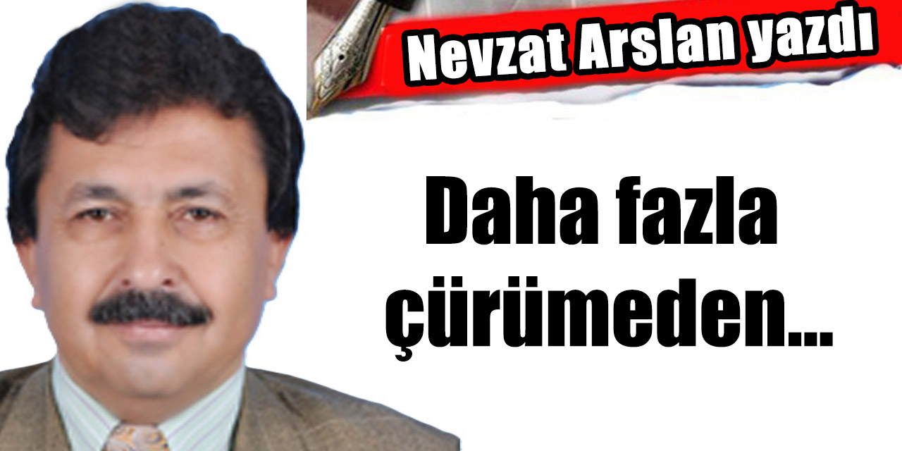 Daha fazla çürümeden...