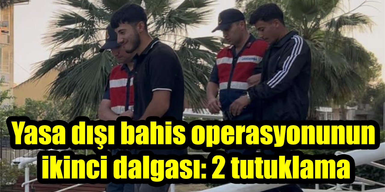 Yasa dışı bahis operasyonunun ikinci dalgası: 2 tutuklama