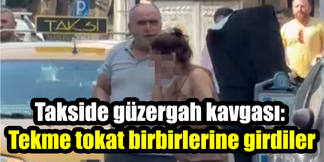 Takside güzergah kavgası: Tekme tokat birbirlerine girdiler