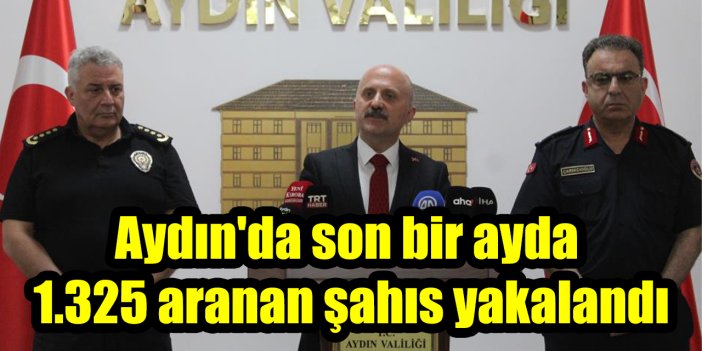 Aydın'da son bir ayda 1.325 aranan şahıs yakalandı