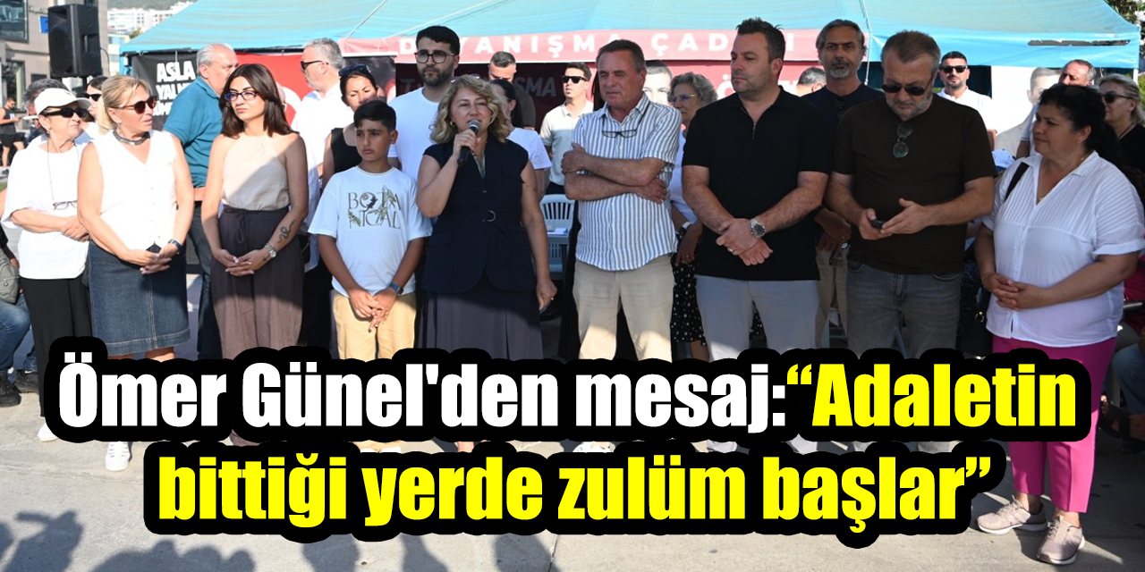 Ömer Günel'den mesaj:“Adaletin  bittiği yerde zulüm başlar”