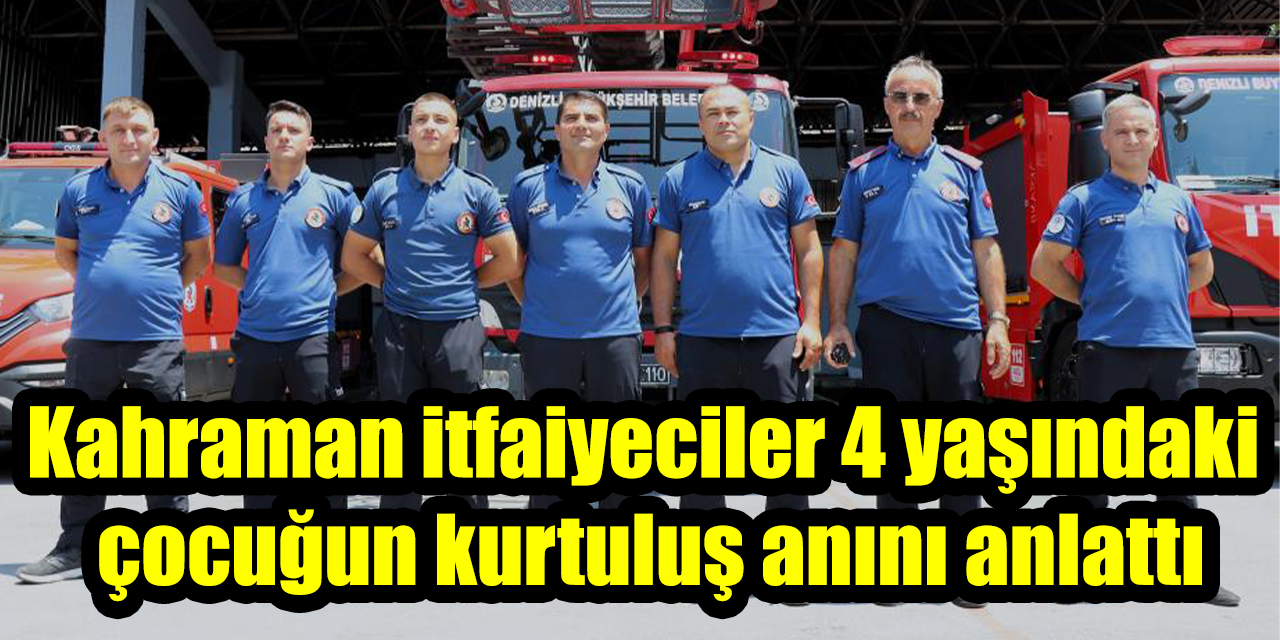 Kahraman itfaiyeciler 4 yaşındaki çocuğun kurtuluş anını anlattı: "Kendi çocuğum gözümün önüne geldi"