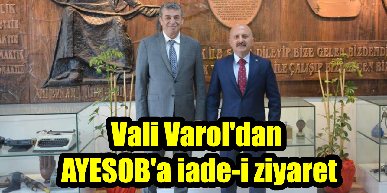 Vali Varol'dan  AYESOB'a iade-i ziyaret