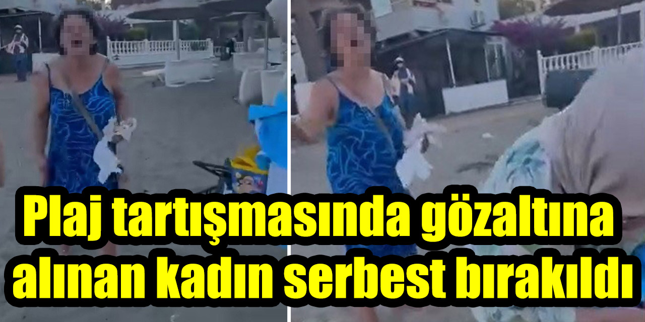 Plaj tartışmasında gözaltına alınan kadın adli kontrolle serbest bırakıldı