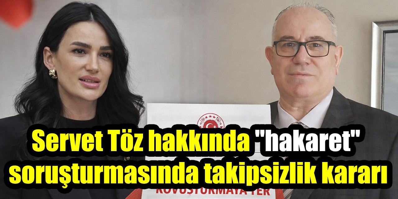 Servet Töz hakkında "hakaret" soruşturmasında takipsizlik kararı