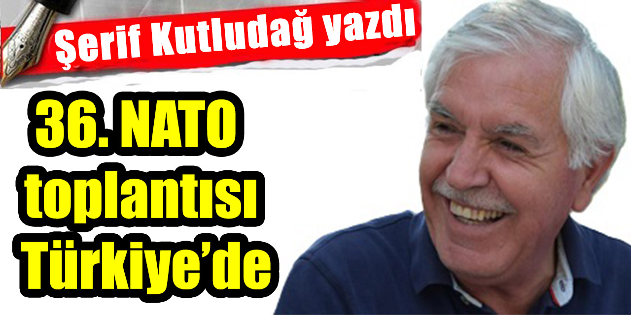 36. NATO toplantısı Türkiye’de