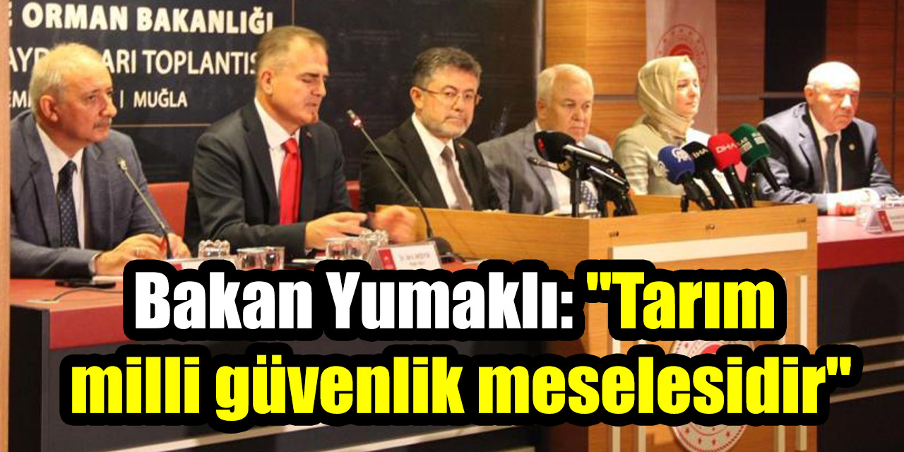 Bakan Yumaklı: "Tarım milli güvenlik meselesidir"