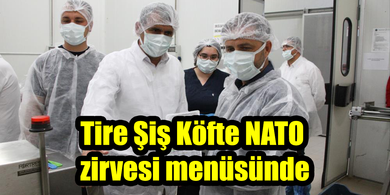Tire Şiş Köfte NATO zirvesi menüsünde