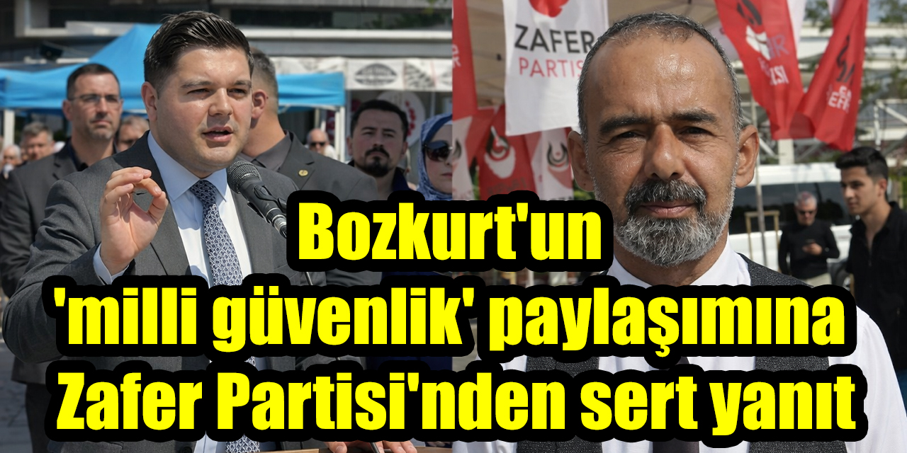Bozkurt'un 'milli güvenlik' paylaşımına Zafer Partisi'nden sert yanıt
