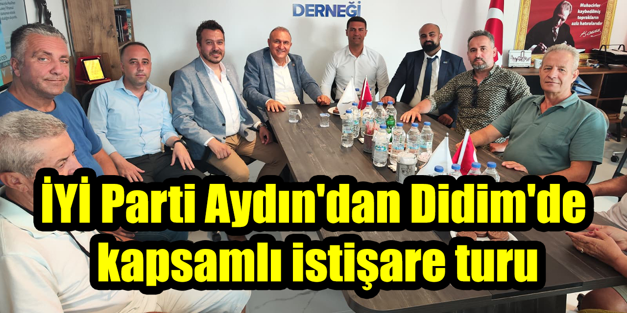 İYİ Parti Aydın'dan Didim'de kapsamlı istişare turu