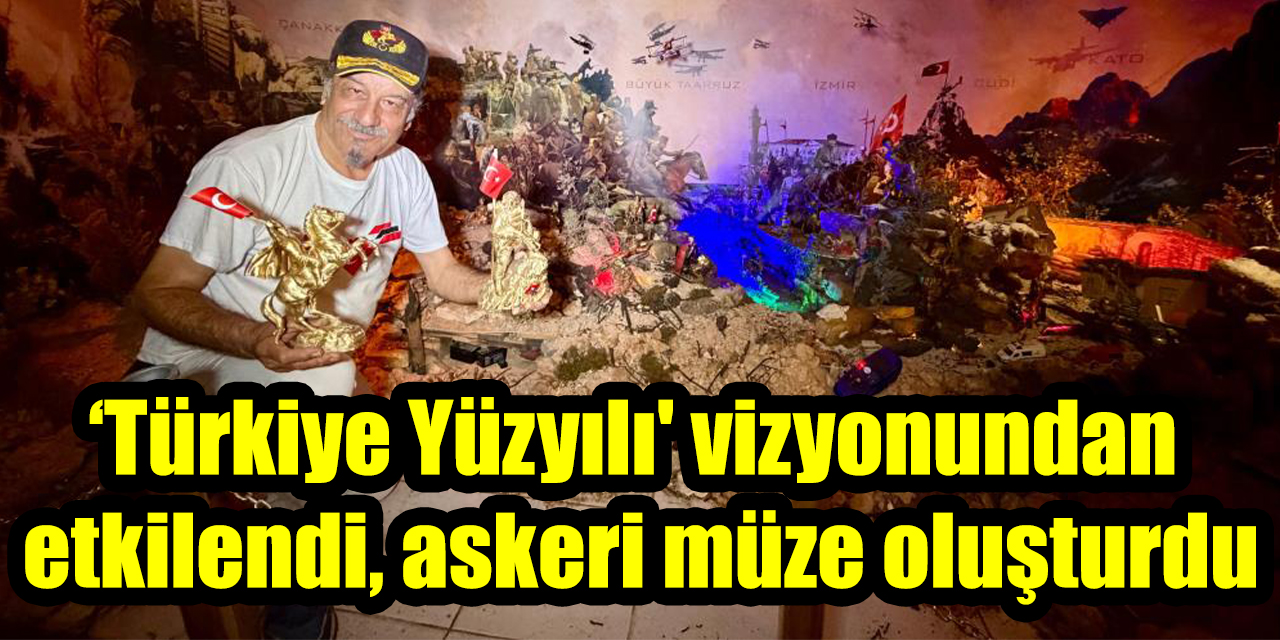 ‘Türkiye Yüzyılı’ vizyonundan etkilendi, askeri müze oluşturdu