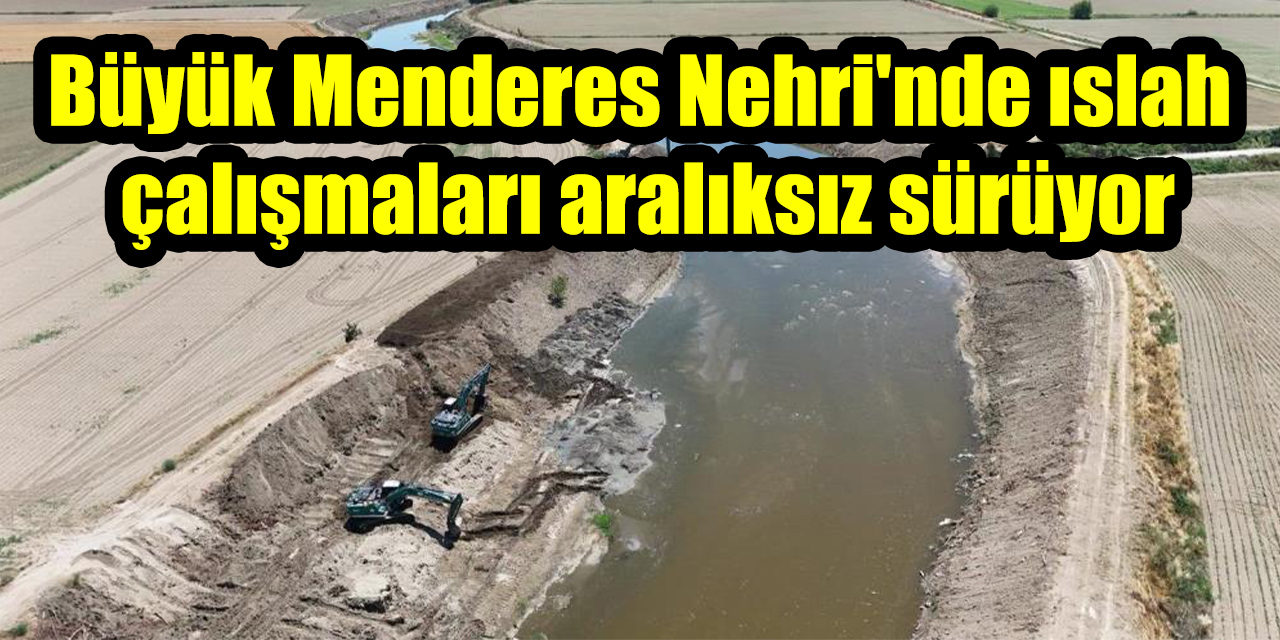 Büyük Menderes Nehri'nde ıslah çalışmaları aralıksız sürüyor