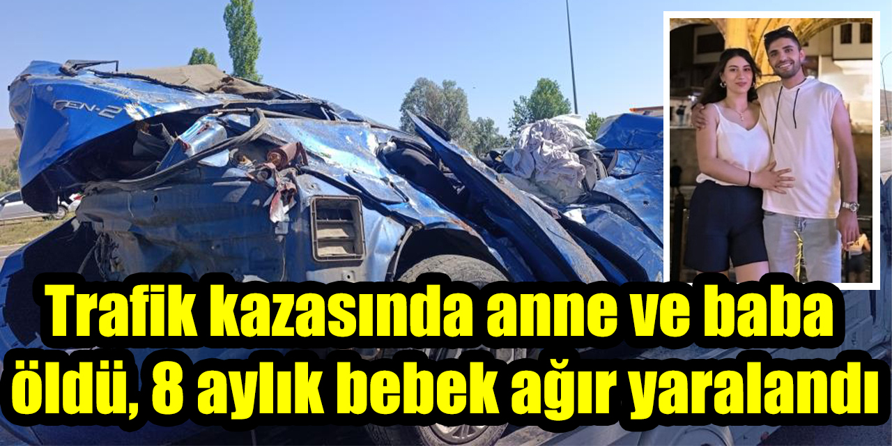 Trafik kazasında anne ve baba öldü, 8 aylık bebek ağır yaralandı